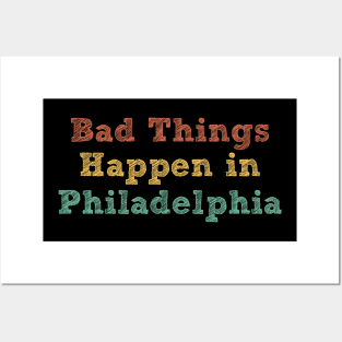 Bad Things Happen In Philadelphia bad things happen in philadelphia gift Posters and Art